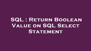 SQL : Return Boolean Value on SQL Select Statement 