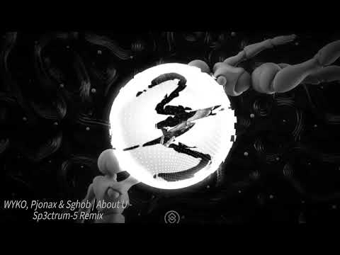 WYKO, Pjonax & Sghob - About U - Sp3ctrum-5 Remix