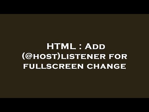 HTML : Add (@host)listener for fullscreen change