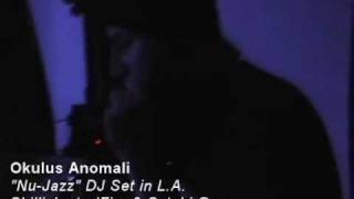 Okulus Anomali : Nu-Jazz Set in L.A. : Part IV