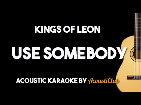 Kings Of Leon - Use Somebody (Acoustic Guitar Karaoke Version)