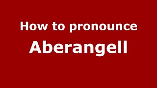 How to pronounce Aberangell