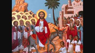 Blessed is He (Evlogimenos Palm Sunday Festal Hymn English) - Orthodox Hymn (Coptic Rite)