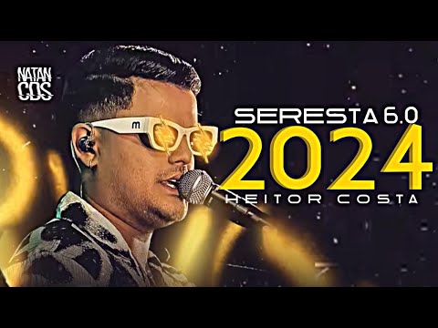 HEITOR COSTA 2024 - SERESTA 6.0 - REPERTÓRIO ATUALIZADO - MÚSICAS NOVAS