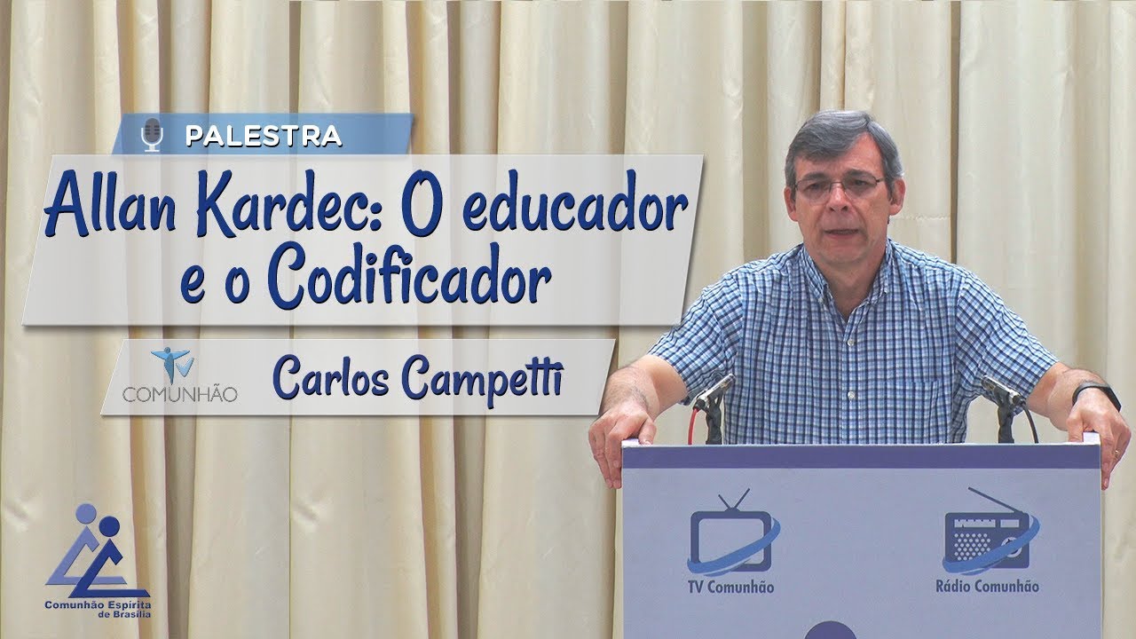PALESTRA ESPÍRITA | ALLAN KARDEC: O EDUCADOR E O CODIFICADOR - Carlos Campetti