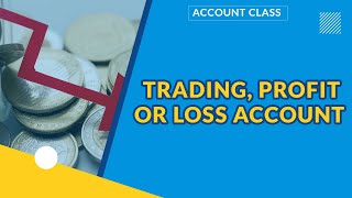 TRADING, PROFIT OR LOSS ACCOUNT | FINANCIAL ACCOUNTING