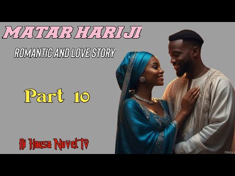 Matar Hariji... 10 (Romantic And Love Story 2025) #abokiyarhira #hausanovelcomplete