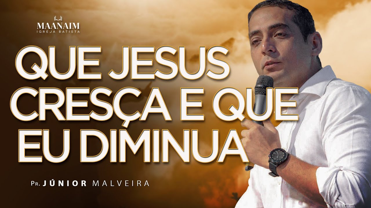 QUE JESUS CRESÇA E QUE EU DIMINUA | Palavra de Fé | Pastor Júnior Malveira