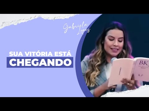 SUA VITÓRIA ESTÁ CHEGANDO! - Gabriela Lopes #pregação