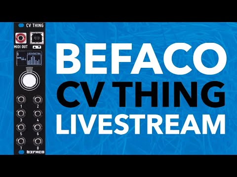 Talking CV control of MIDI gear with Befaco and the 'CV Thing' // livestream