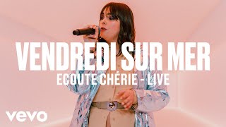 Vendredi sur Mer - Ecoute Chérie (Live) | Vevo DSCVR