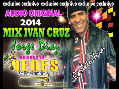 Mix Ivan Cruz - Orquesta Los Nenes De La Cumbia ( Primicia 2014 )