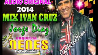 Mix Ivan Cruz - Orquesta Los Nenes De La Cumbia ( Primicia 2014 )