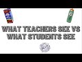What Teachers See Vs What Students See