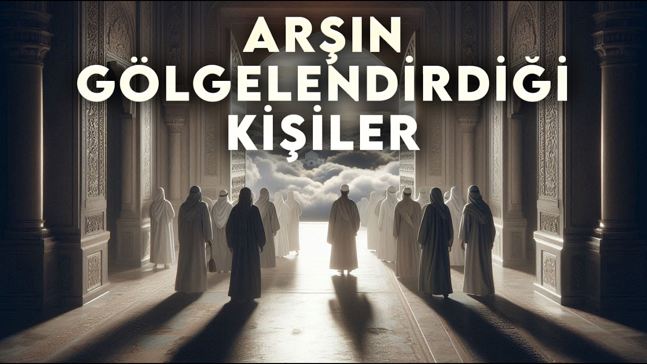 Her Şey Allah'ın Rahmetiyledir Arşın Gölgelendirdiği Kişiler