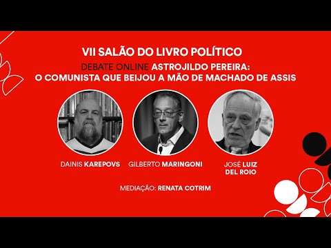 [Salão do livro político] Astrojildo Pereira: o comunista que beijou a mão de Machado de Assis