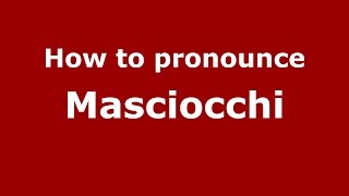 How to pronounce Masciocchi