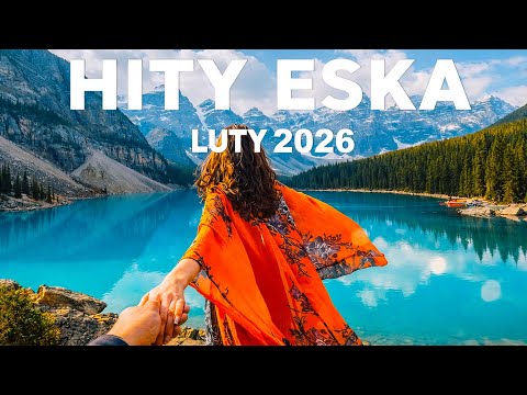 Eska Hity LUTY 2026 🎧 Radio Eska Playlist – Najlepsze Brzmienia