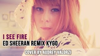 (Cover) I See Fire,  Ed Sheeran remix Kygo by Audrey Valorzi (2017)