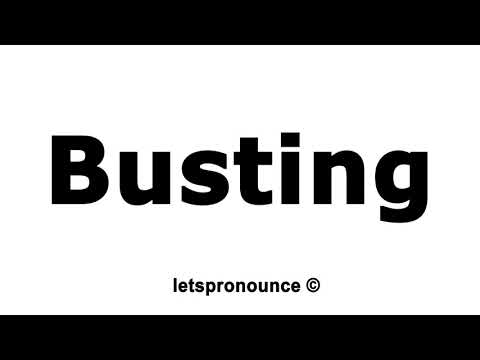 How to Pronounce Busting