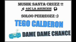 DAME DAME CHANCE- TEGO CALDERON- Musiik SanTa CrUzz!!