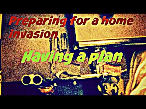 Preparing for a Home Invasion HAVING A PLAN