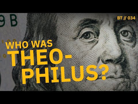 Who was Theophilus in the Bible? Why Did Luke Write Luke and Acts to Him? [ BT // 034 ]