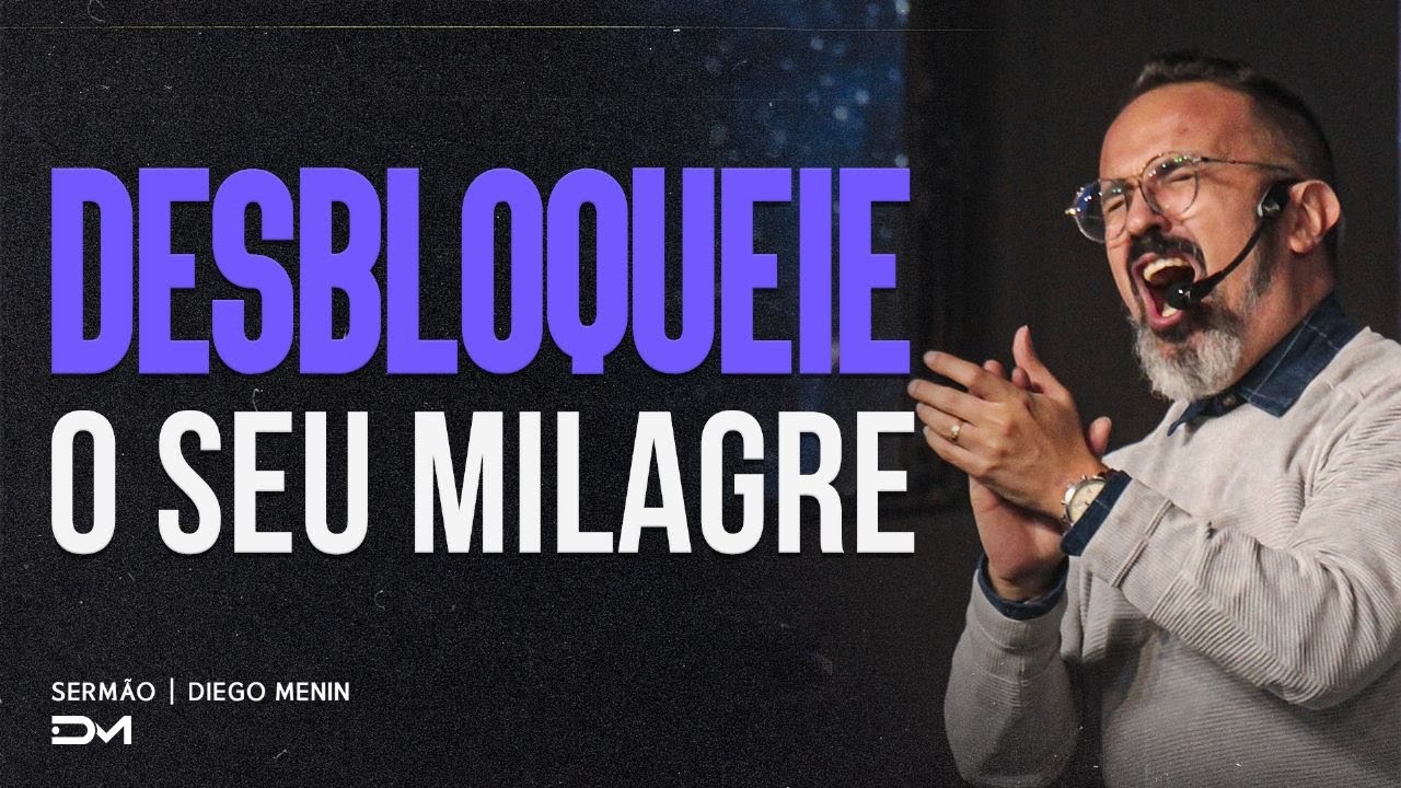 DESBLOQUEIE O SEU MILAGRE | SERMÃO