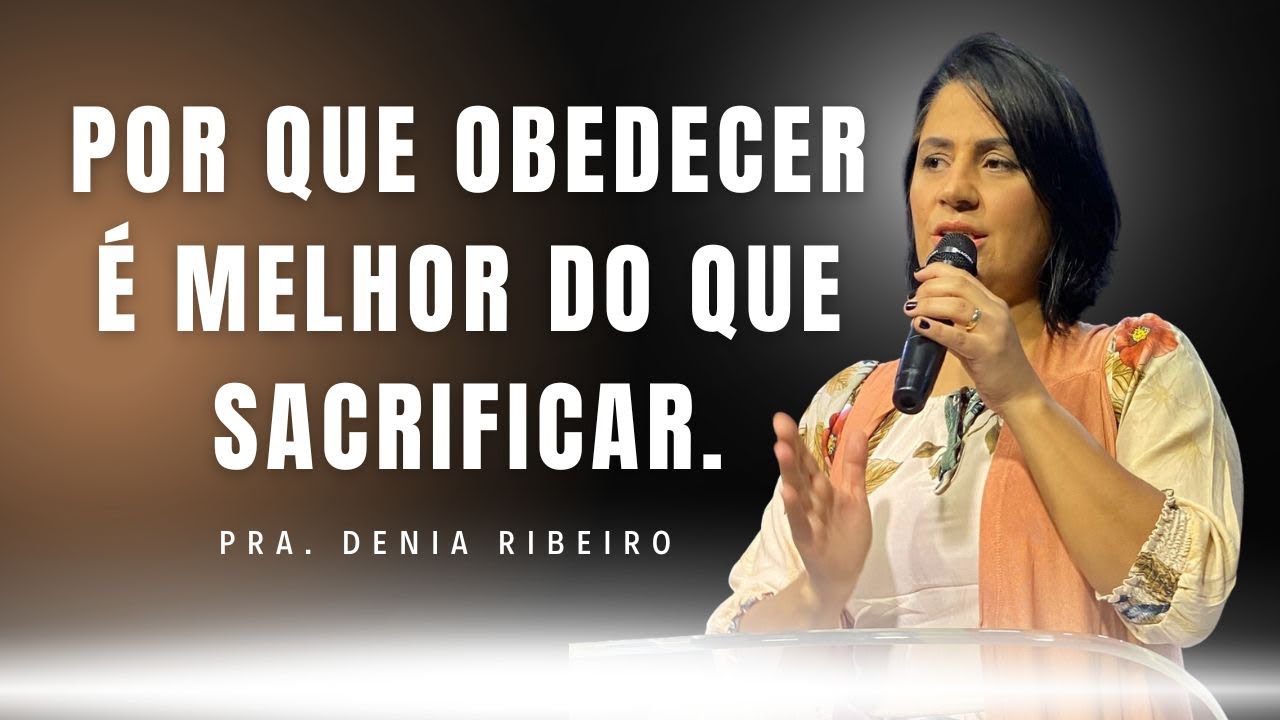 Por que é melhor obedecer do que sacrificar l Pra. Denis Ribeiro