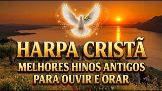 HARPA CRISTÃ: Os Melhores Hinos Antigos para Adorar (Coletânea Especial)