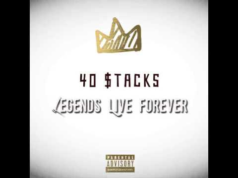 40 $tacks - Legends Live Forever (Prod. By Humbeats)