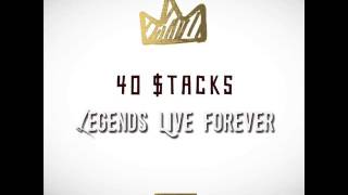 40 $tacks - Legends Live Forever (Prod. By Humbeats)