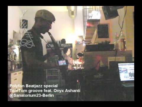 Polyfon Beatjazz Special@Sanatorium23(berlin)- DJ TomTomGroove w/ Onyx Ashanti