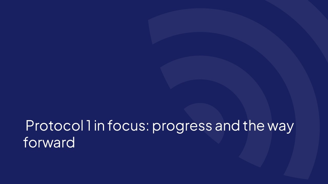 Protocol 1 in focus: progress and the way forward