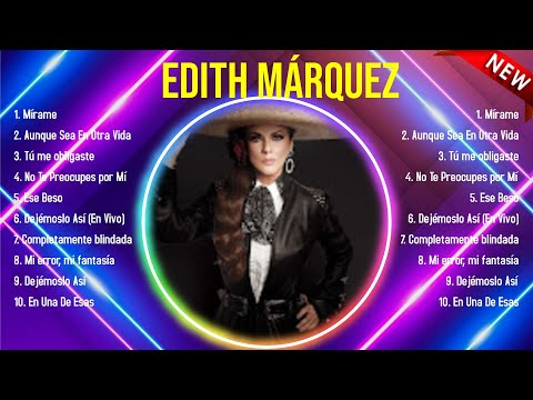 Las mejores canciones del álbum completo de Edith Márquez 2024