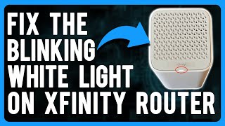 How to Fix the Blinking White Light on the Xfinity Router (How to Troubleshoot in Seconds)