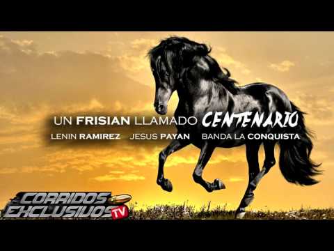 Un Frisian Llamado Centenario - Lenin Ramirez ft Jesus Payan ft Banda La Conquista (2017)