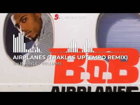 B.o.B, HAYLEY WILLIAMS - AIRPLANES (TRAKLAS UPTEMPO REMIX)
