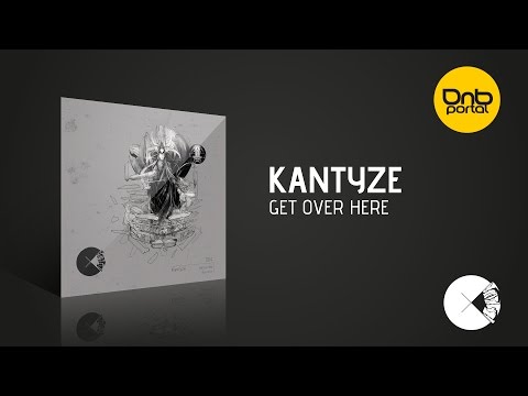 Kantyze - Get Over Here | Drum and Bass