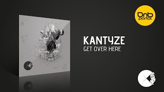 Kantyze - Get Over Here | Drum and Bass