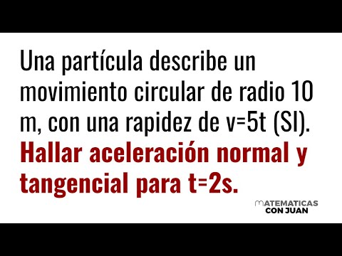 CALCULAR LA ACELERACIÓN NORMAL Y TANGENCIAL. Movimiento Circular. Cinemática