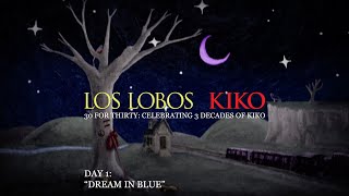 Los Lobos - 30 For Thirty: Celebrating 3 Decades Of &#39;Kiko&#39; - &quot;Dream In Blue&quot;