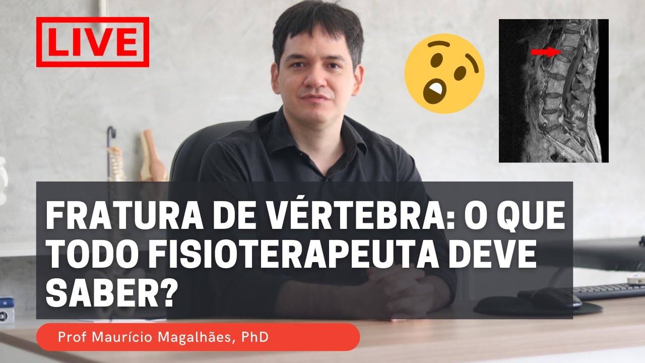 Fratura de Vertebra: O que todo Fisioterapeuta deveria saber? Mauricio Magalhaes