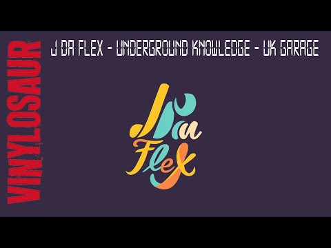 J Da Flex | Underground Knowledge | UK Garage