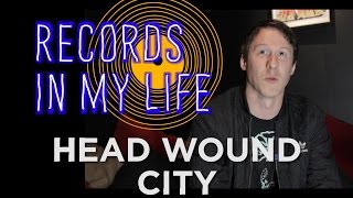 Head Wound City on Records In My Life (interview 2016)