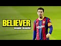 Lionel Messi►Believer●Skills&Goals | HD