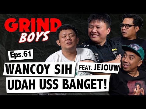 Grind Boys Eps. 61 - Wancoy Sih Udah USS Banget! Feat Jejouw
