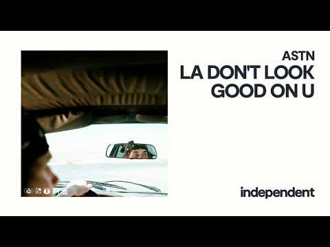 ASTN - LA DON'T LOOK GOOD ON U