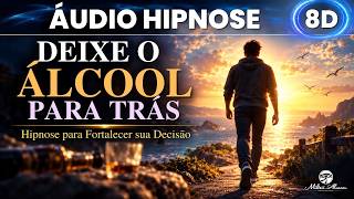 🔴Áudio Hipnose 8D🎧— DEIXE O ÁLCOOL PARA TRÁS — Hipnose para Fortalecer sua Decisão — Milton Alencar