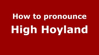 How to pronounce High Hoyland